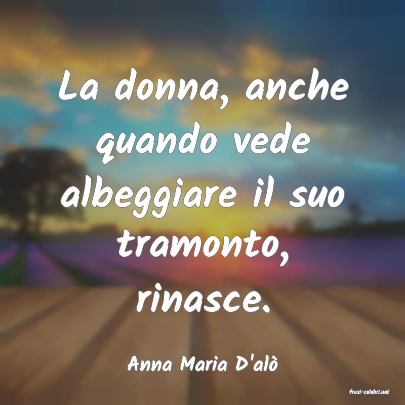 frasi di Anna Maria D'al