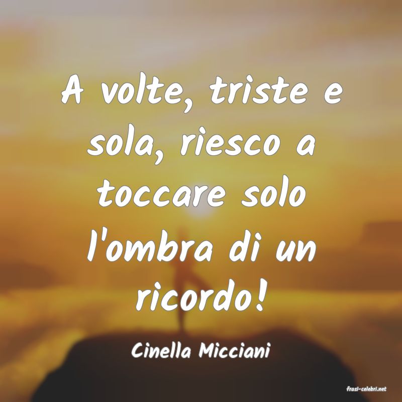 frasi di  Cinella Micciani
