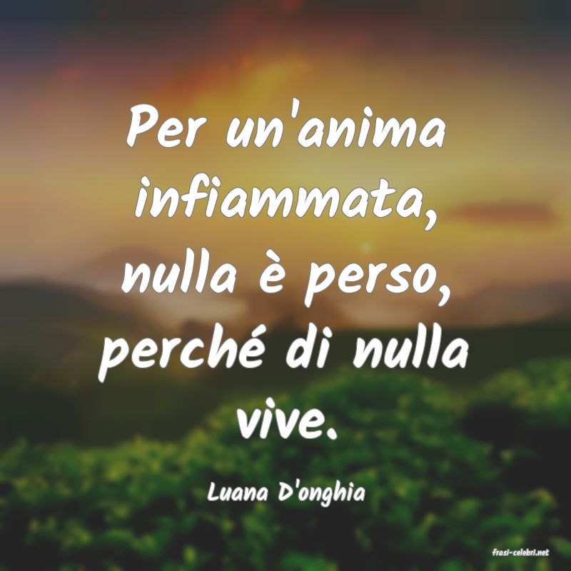 frasi di  Luana D'onghia
