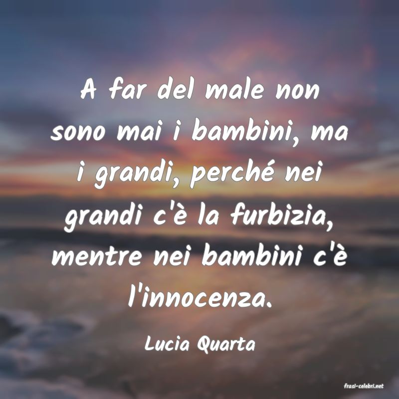 frasi di  Lucia Quarta
