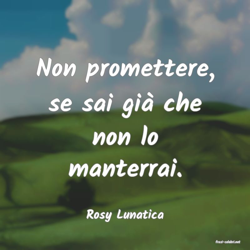 frasi di  Rosy Lunatica
