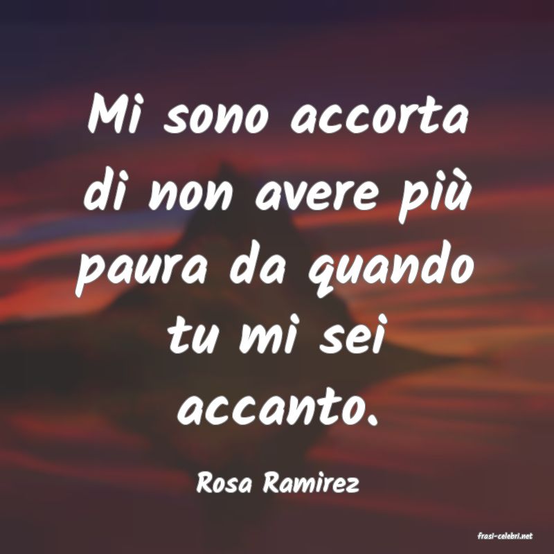 frasi di  Rosa Ramirez
