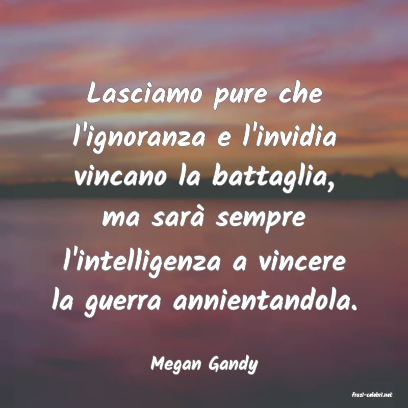 frasi di Megan Gandy