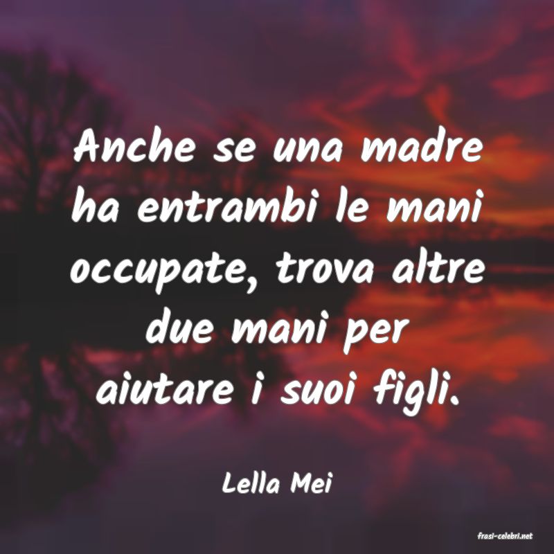 frasi di  Lella Mei
