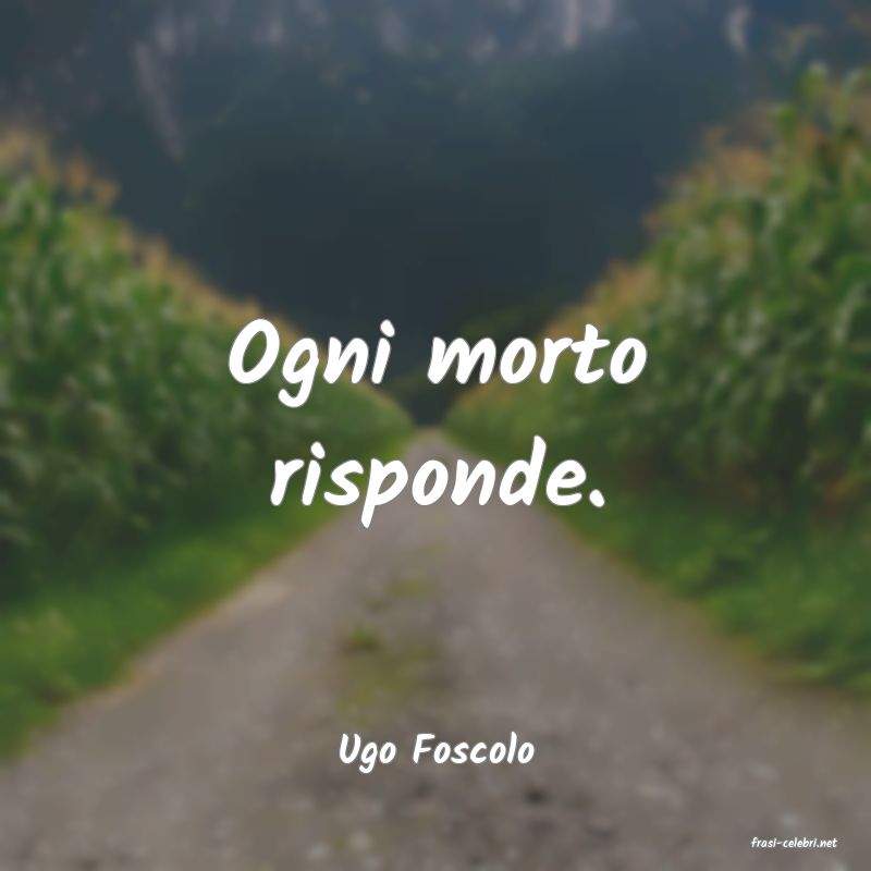 frasi di  Ugo Foscolo
