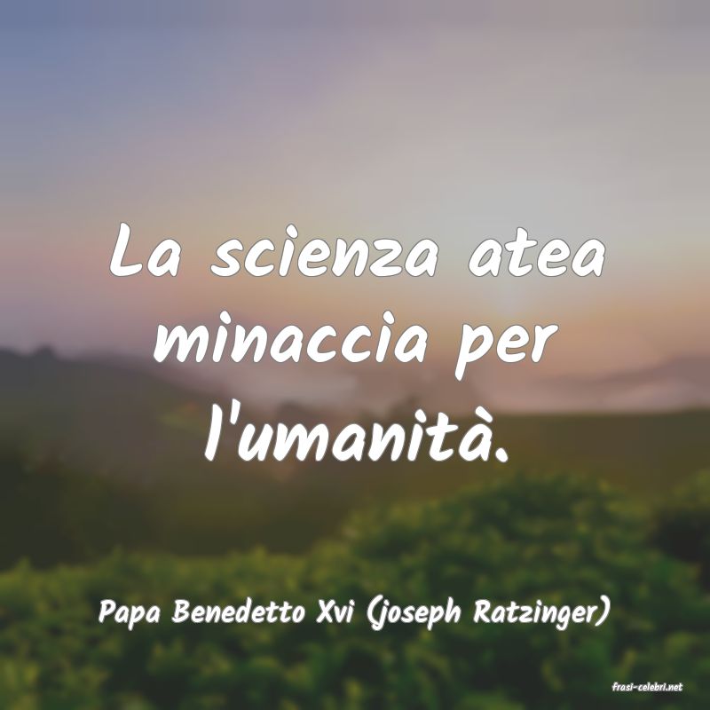 frasi di  Papa Benedetto Xvi (joseph Ratzinger)
