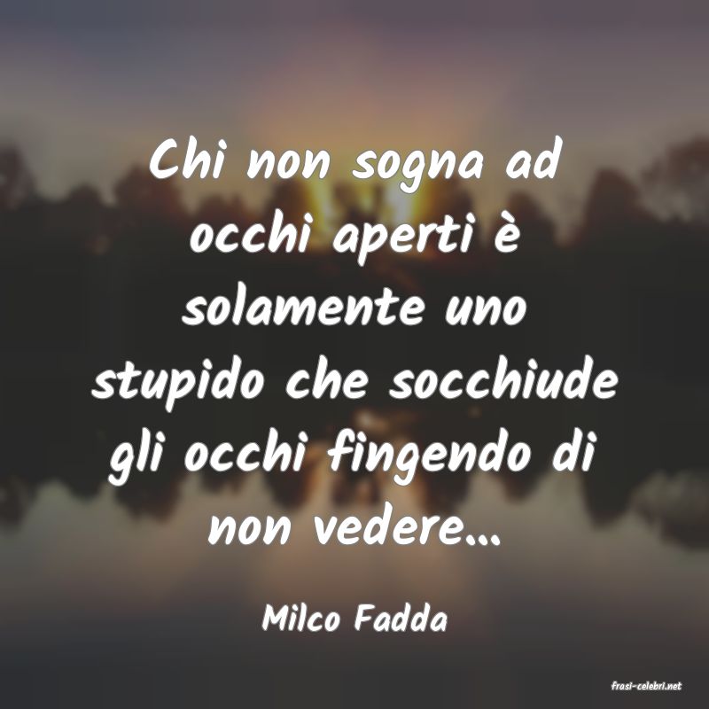 frasi di  Milco Fadda
