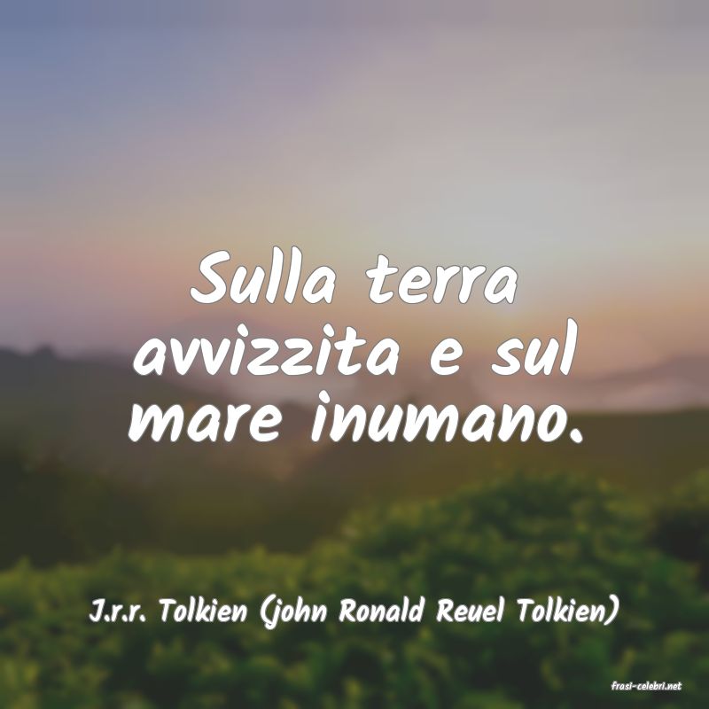 frasi di  J.r.r. Tolkien (john Ronald Reuel Tolkien)

