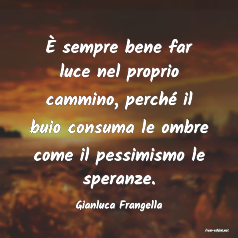 frasi di  Gianluca Frangella
