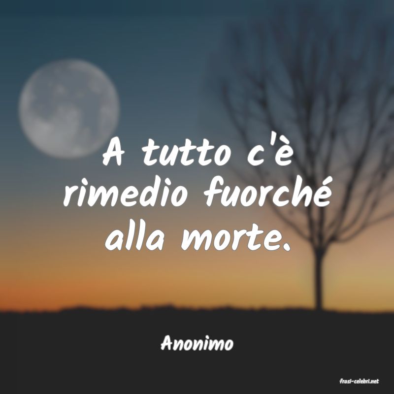 frasi di  Anonimo
