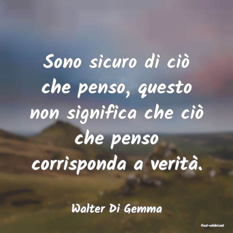 frasi di Walter Di Gemma