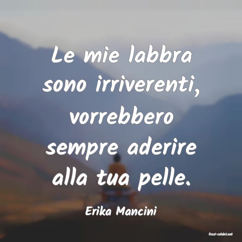 frasi di  Erika Mancini
