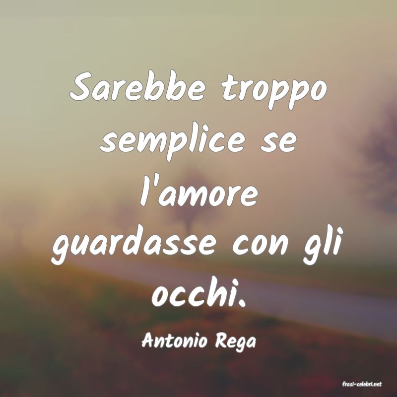 frasi di  Antonio Rega
