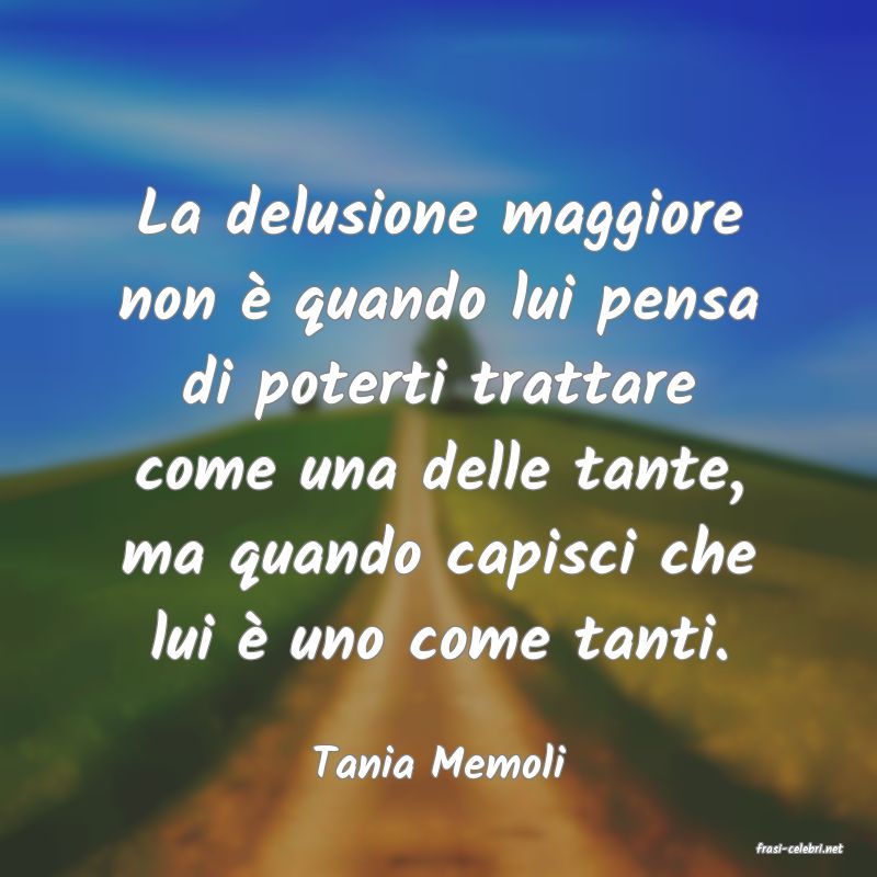 frasi di  Tania Memoli
