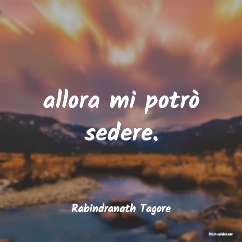 frasi di  Rabindranath Tagore
