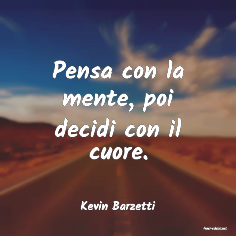 frasi di  Kevin Barzetti
