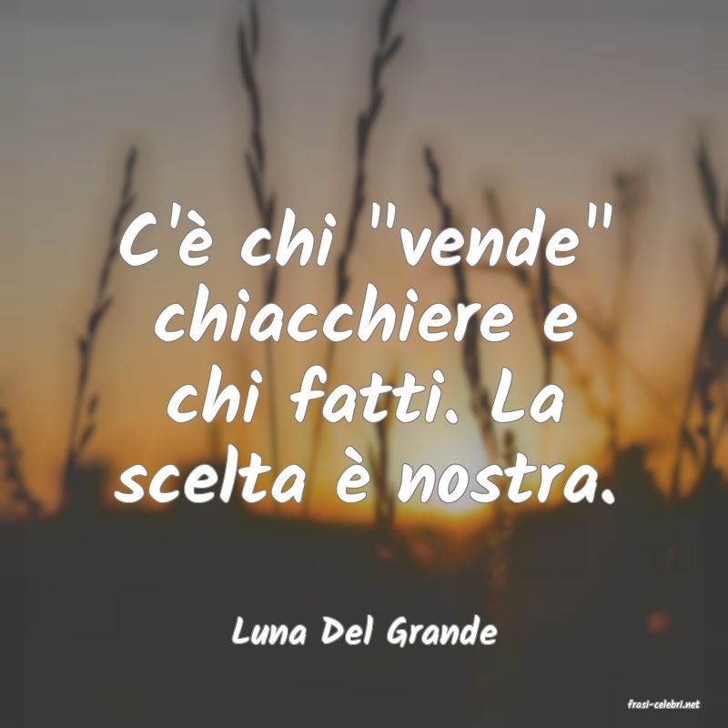 frasi di  Luna Del Grande
