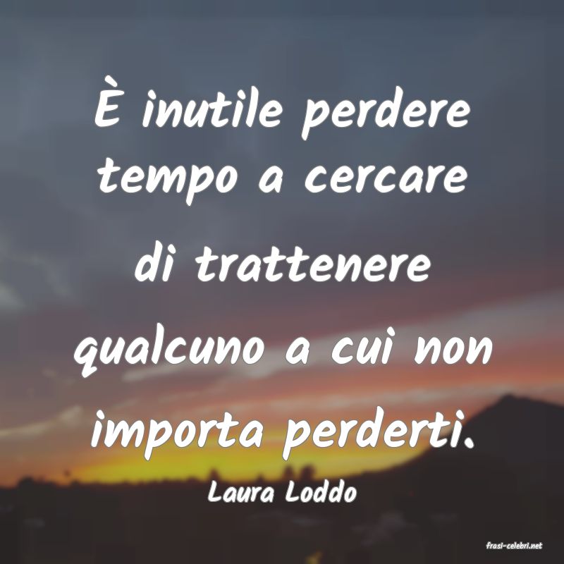 frasi di  Laura Loddo
