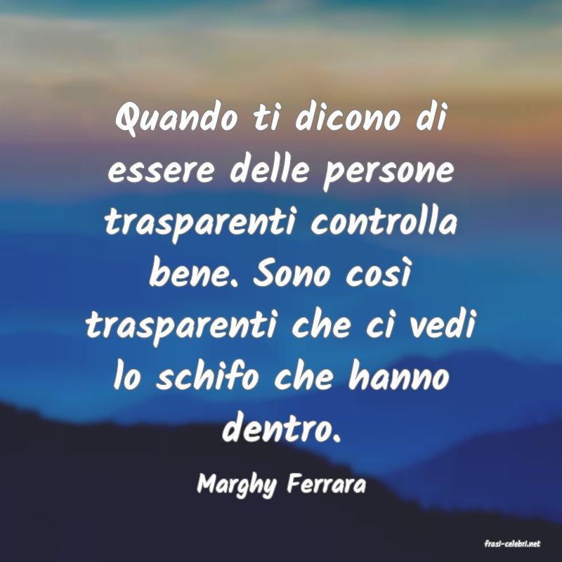 frasi di  Marghy Ferrara
