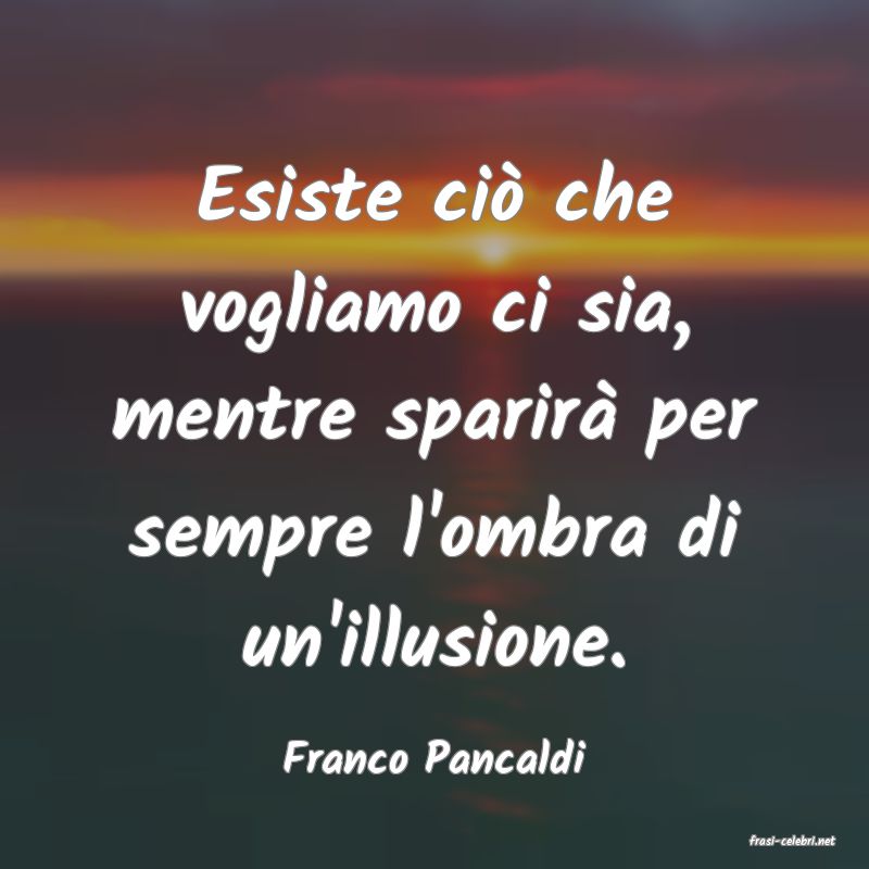 frasi di  Franco Pancaldi

