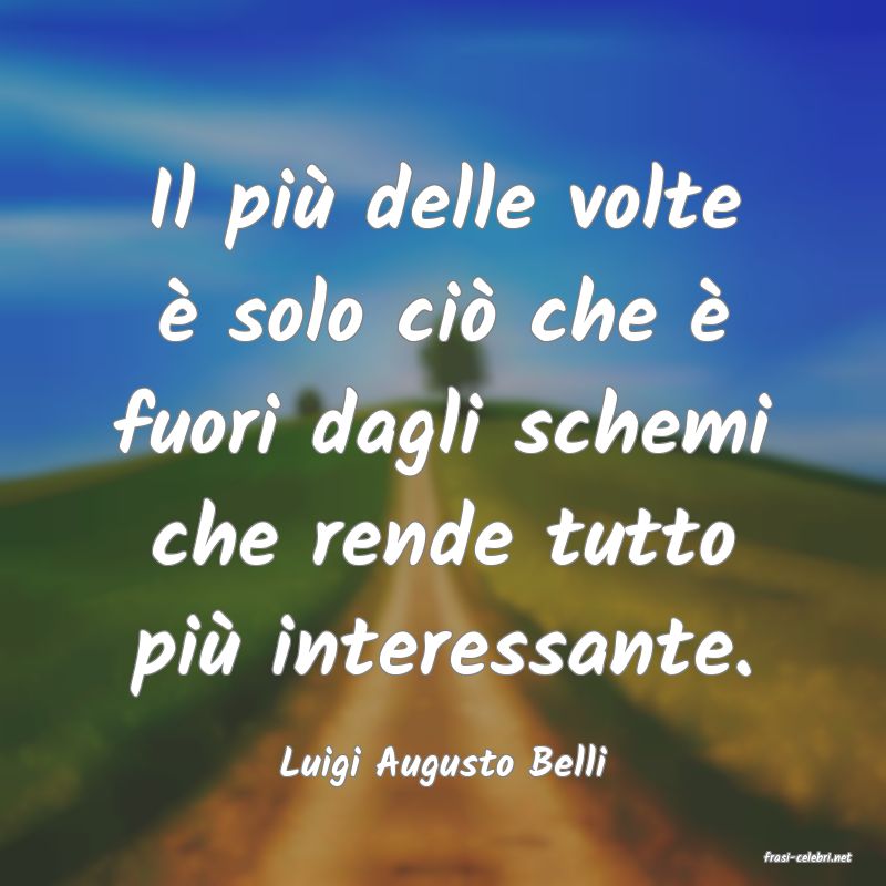 frasi di  Luigi Augusto Belli
