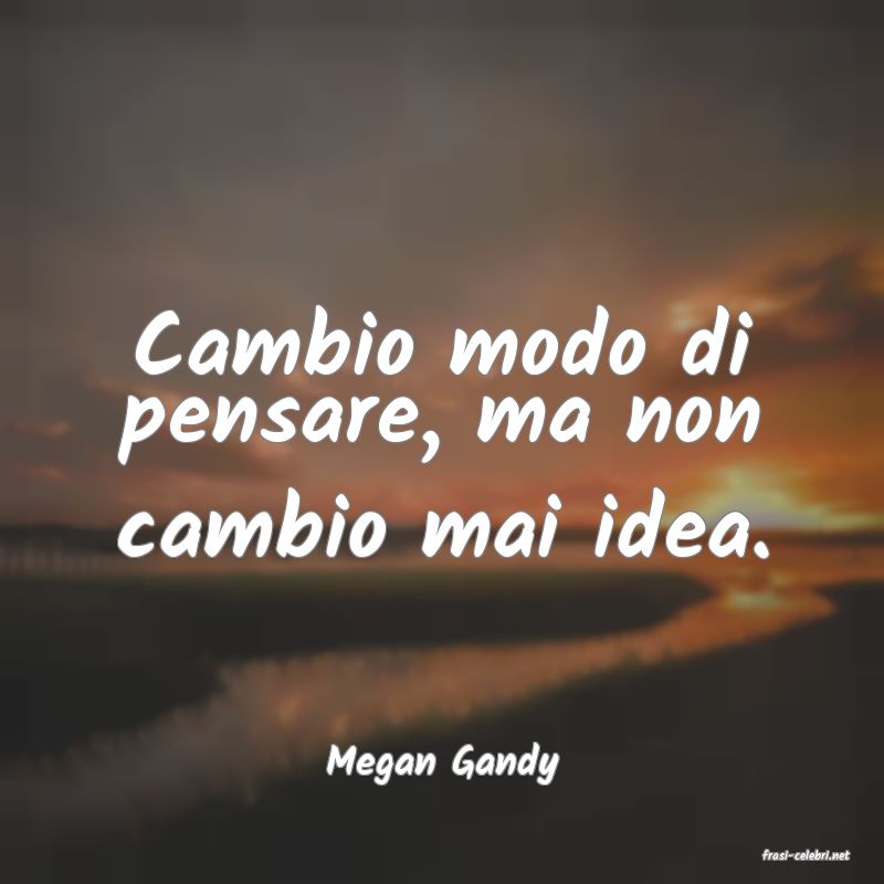 frasi di  Megan Gandy
