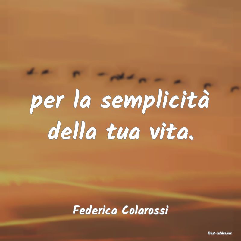 frasi di  Federica Colarossi
