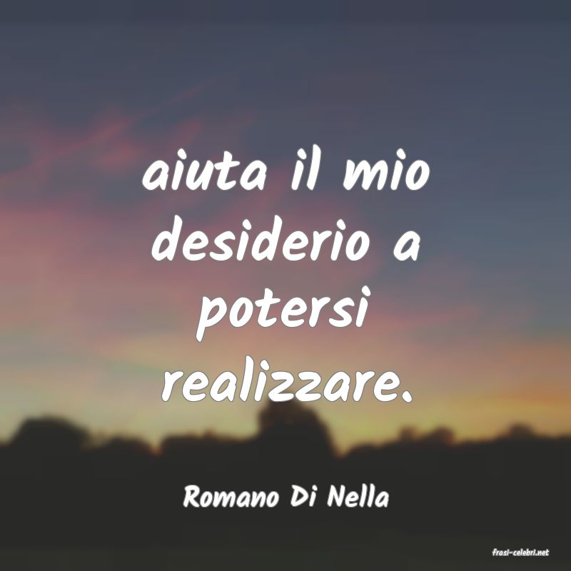 frasi di  Romano Di Nella
