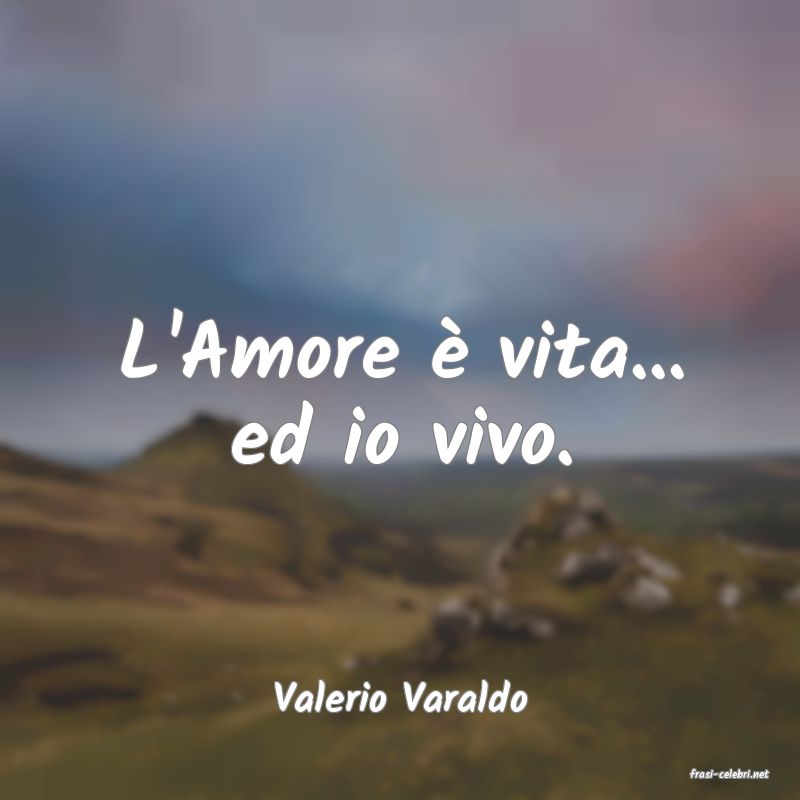 frasi di  Valerio Varaldo
