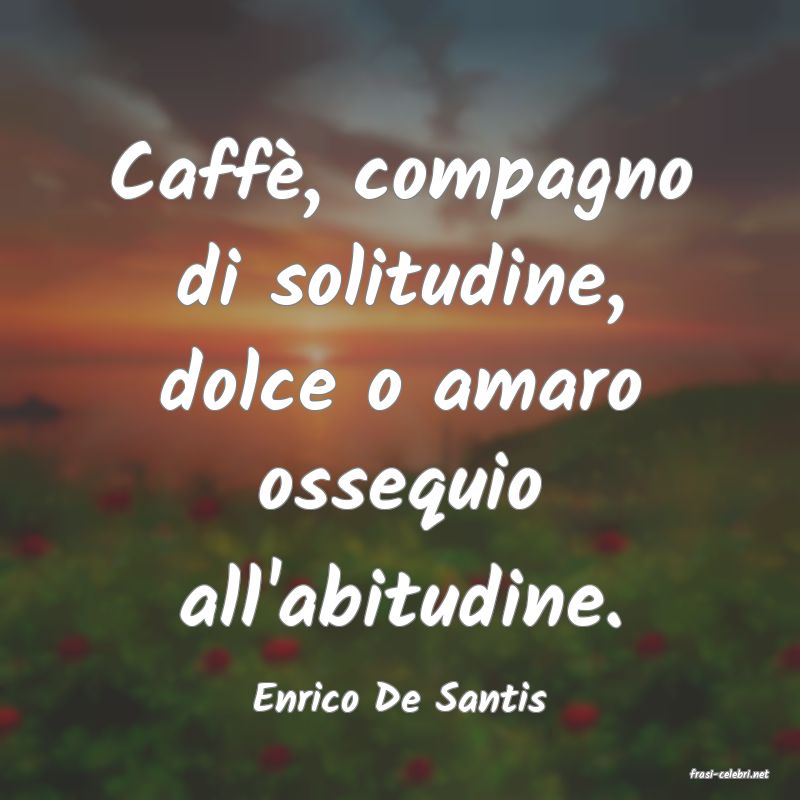 frasi di  Enrico De Santis
