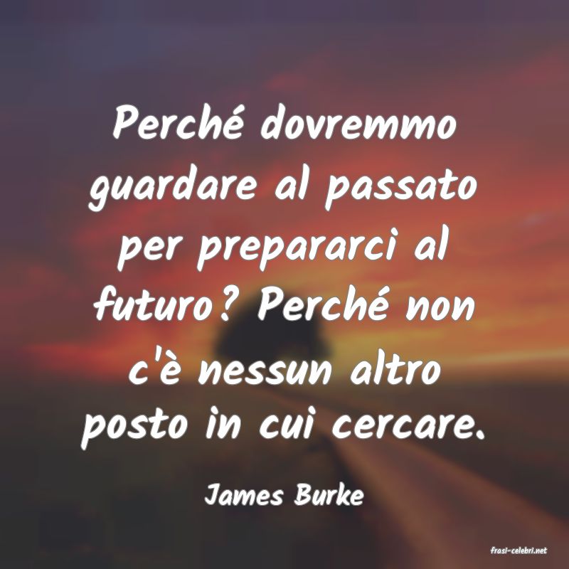 frasi di  James Burke

