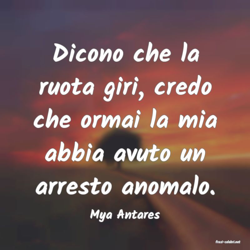 frasi di  Mya Antares
