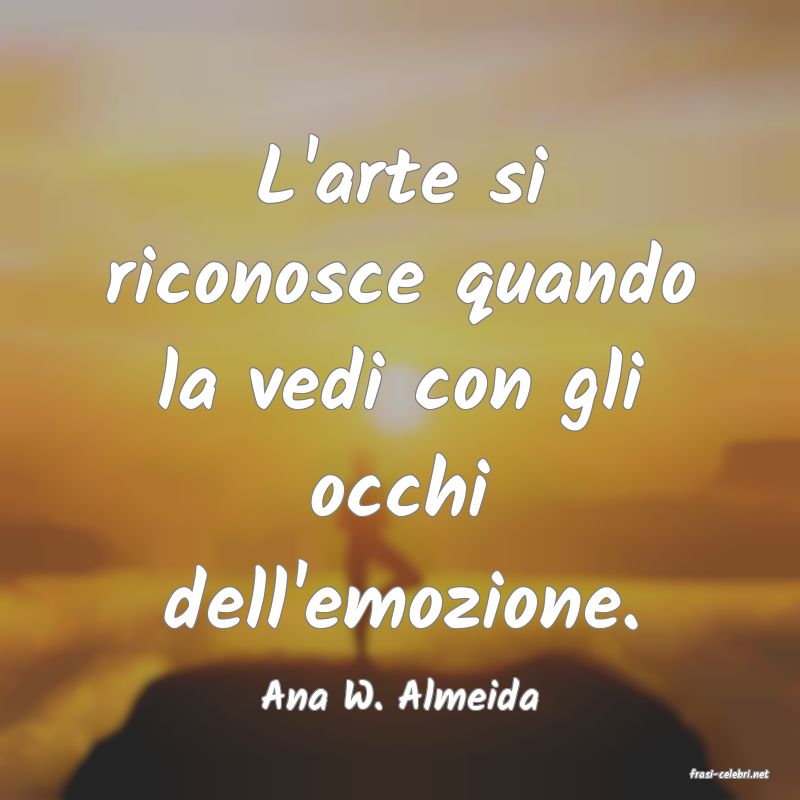 frasi di  Ana W. Almeida
