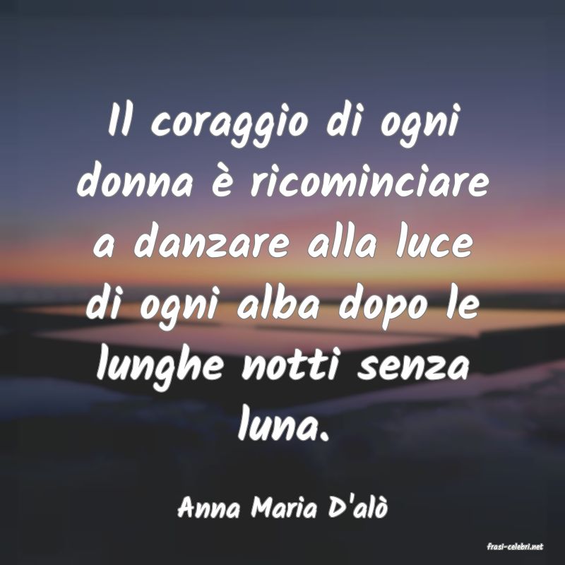 frasi di Anna Maria D'al