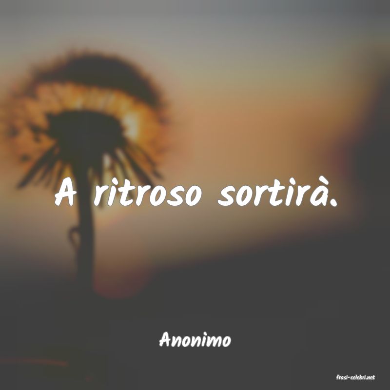 frasi di  Anonimo
