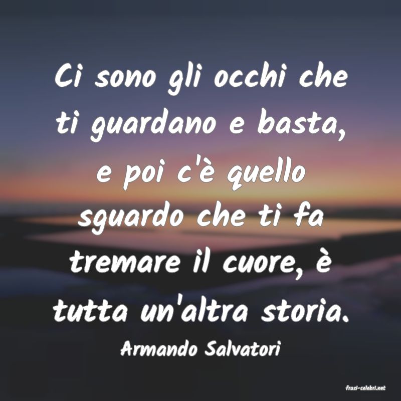 frasi di  Armando Salvatori
