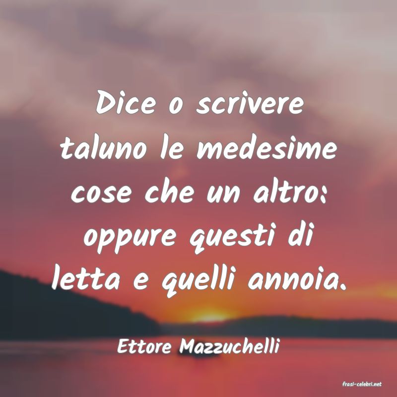 frasi di  Ettore Mazzuchelli
