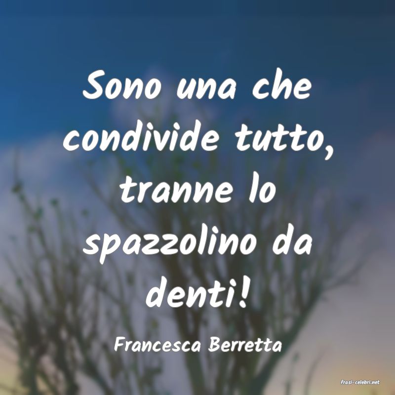 frasi di  Francesca Berretta
