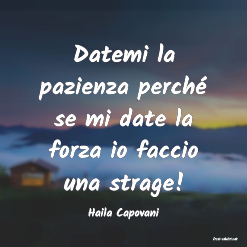 frasi di  Haila Capovani
