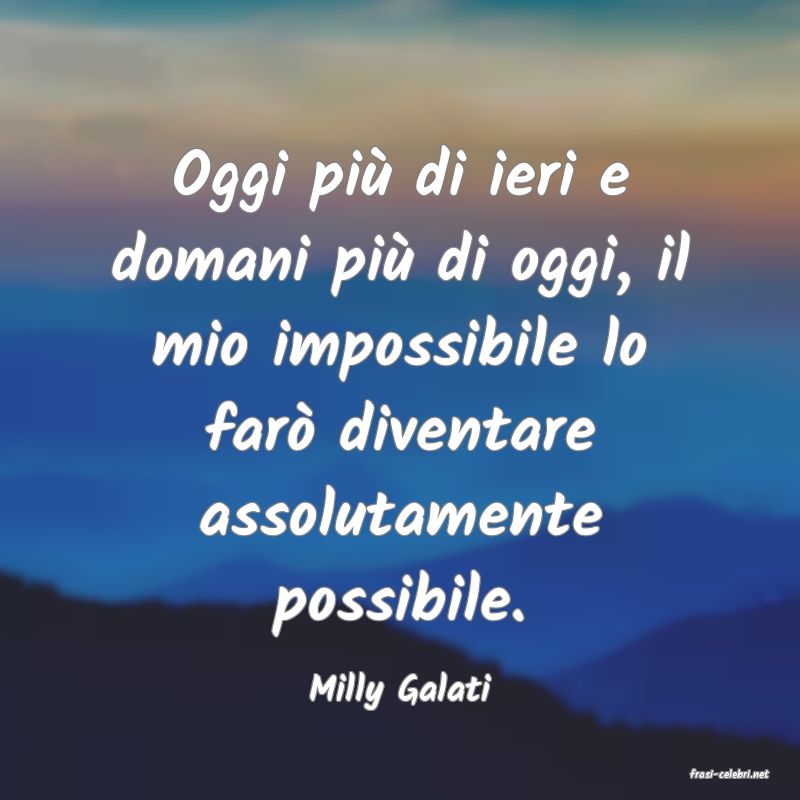 frasi di  Milly Galati
