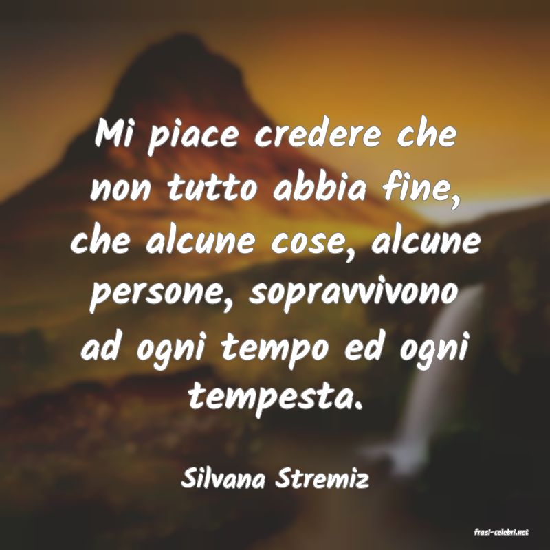 frasi di  Silvana Stremiz

