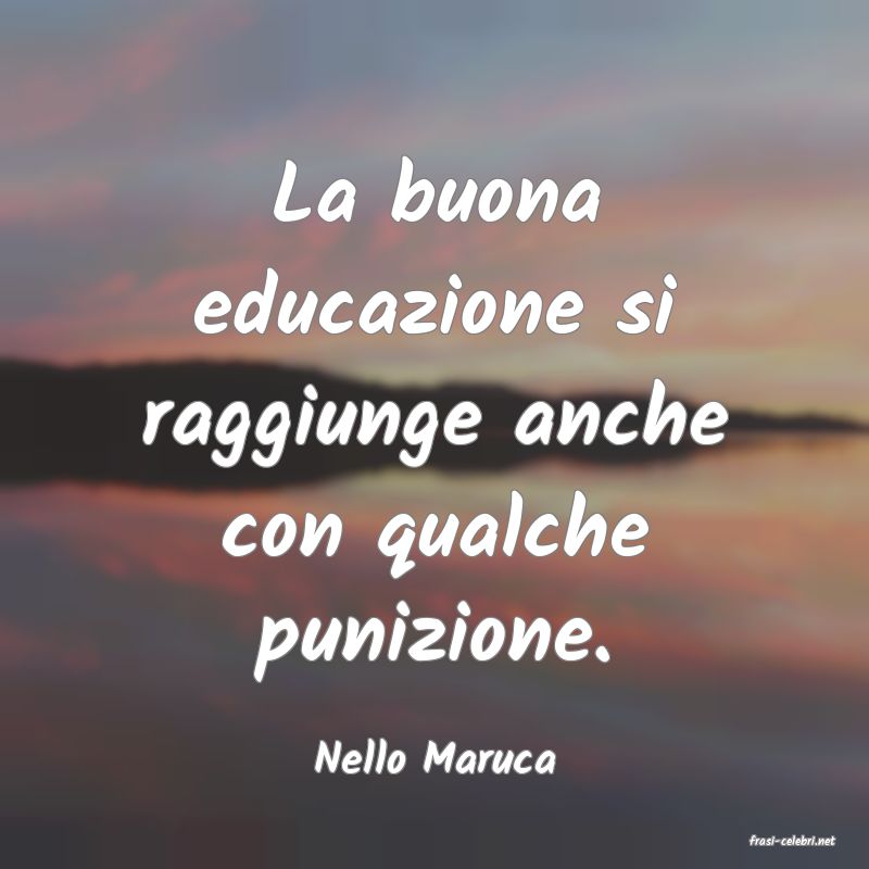 frasi di  Nello Maruca
