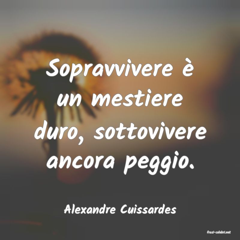 frasi di  Alexandre Cuissardes
