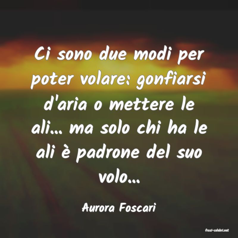 frasi di  Aurora Foscari
