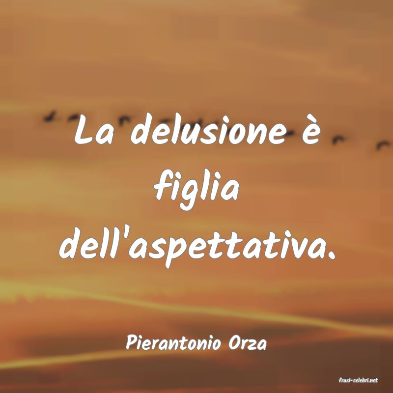 frasi di  Pierantonio Orza
