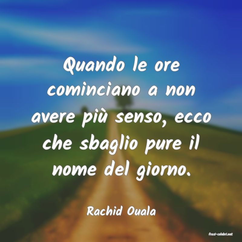 frasi di  Rachid Ouala
