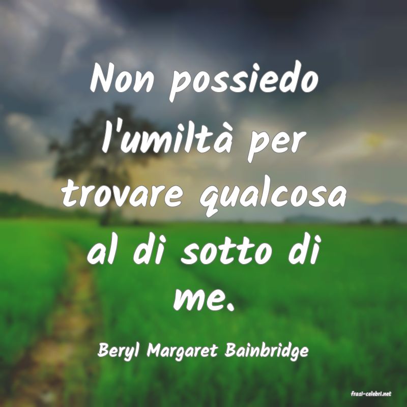 frasi di  Beryl Margaret Bainbridge
