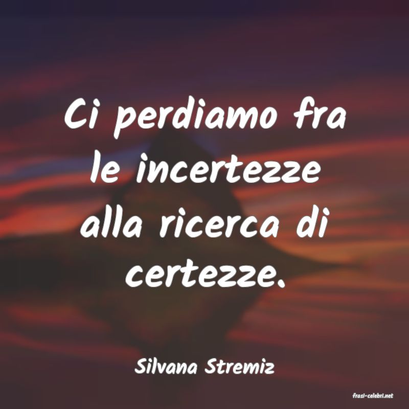 frasi di Silvana Stremiz