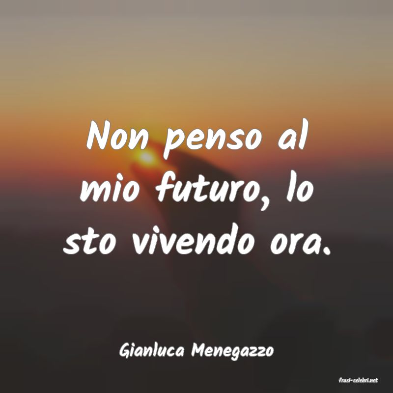 frasi di Gianluca Menegazzo