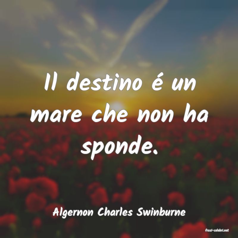 frasi di Algernon Charles Swinburne